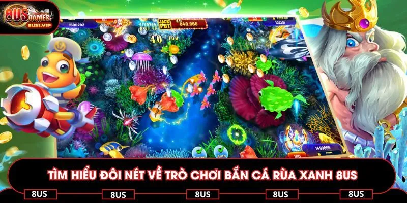Tìm hiểu đôi nét về trò chơi bắn cá rùa xanh 8US