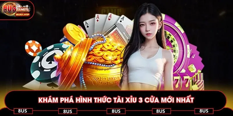 Khám phá hình thức tài xỉu 3 cửa mới nhất