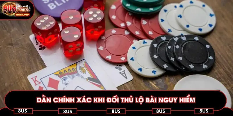 Dằn chính xác khi đối thủ lộ bài nguy hiểm